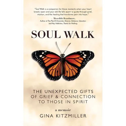Soul Walk: The Unexpected Gifts of Grief and Connection to Those in Spirit - Hardcover - IBook Store