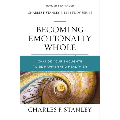 Becoming Emotionally Whole: Change Your Thoughts to Be Happier and Healthier
