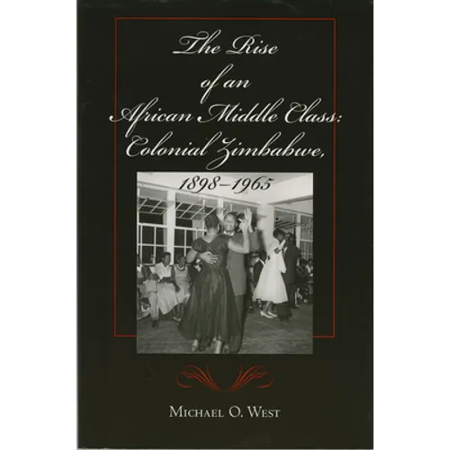 The Rise of an African Middle Class: Colonial Zimbabwe, 1898-1965 - Paperback - IBook Store