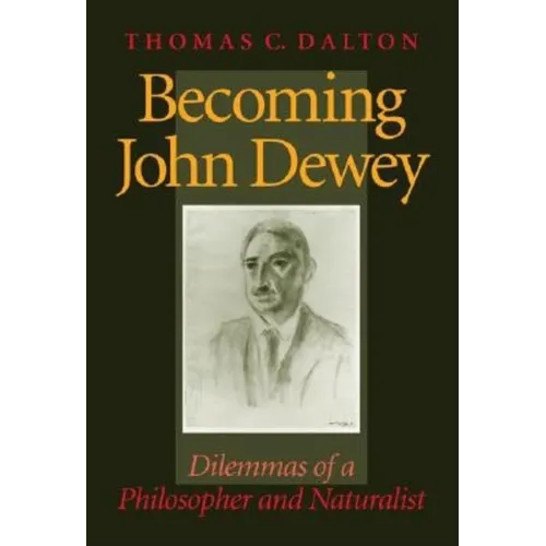 Becoming John Dewey: Dilemmas of a Philosopher and Naturalist - Hardcover - IBook Store