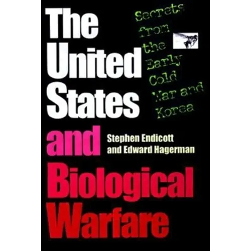 The United States and Biological Warfare: Secrets from the Early Cold War and Korea - Hardcover - IBook Store