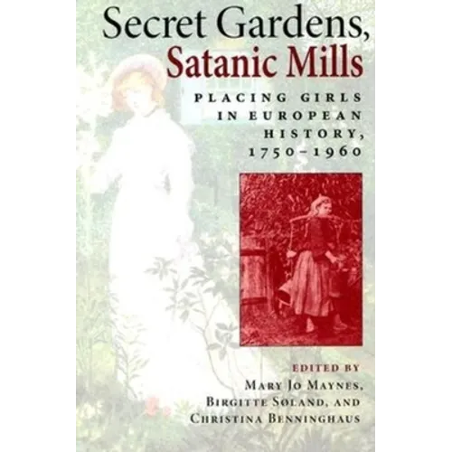 Secret Gardens, Satanic Mills: Placing Girls in European History, 1750-1960 - Paperback - IBook Store