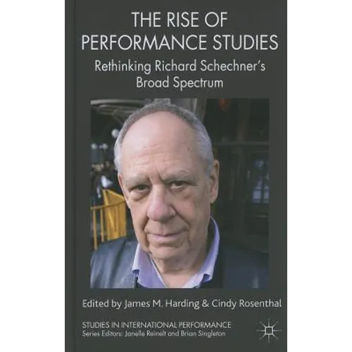 The Rise of Performance Studies: Rethinking Richard Schechner's Broad Spectrum - Hardcover - IBook Store