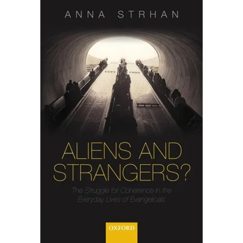 Aliens & Strangers?: The Struggle for Coherence in the Everyday Lives of Evangelicals - Paperback - IBook Store