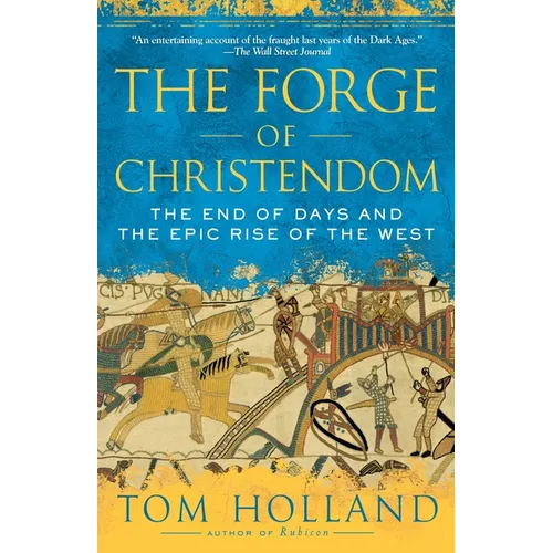 The Forge of Christendom: The End of Days and the Epic Rise of the West