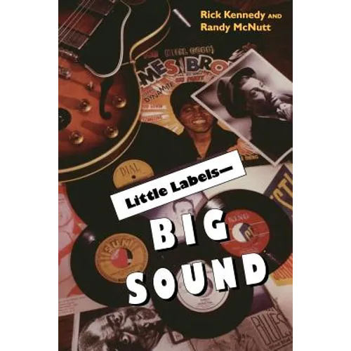 Little Labels Big Sound: Small Record Companies and the Rise of American Music - Paperback - IBook Store