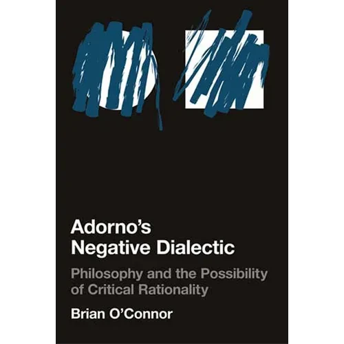 Adorno's Negative Dialectic: Philosophy and the Possibility of Critical Rationality - Paperback - IBook Store