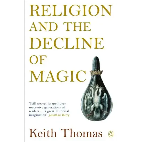 Religion and the Decline of Magic: Studies in Popular Beliefs in Sixteenth and Seventeenth-Century England
