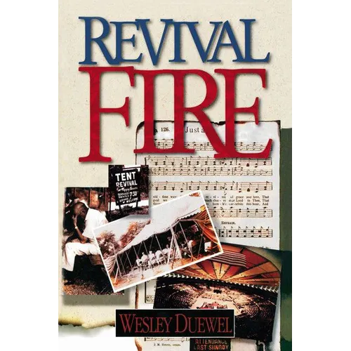 A Revival Fire: How God Uses Revival Fire Through the Centuries to Revive the Church and Reveal the Presence of the Holy Spirit