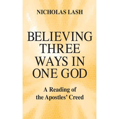 Believing Three Ways in One God: A Reading of the Apostles' Creed - Paperback - IBook Store