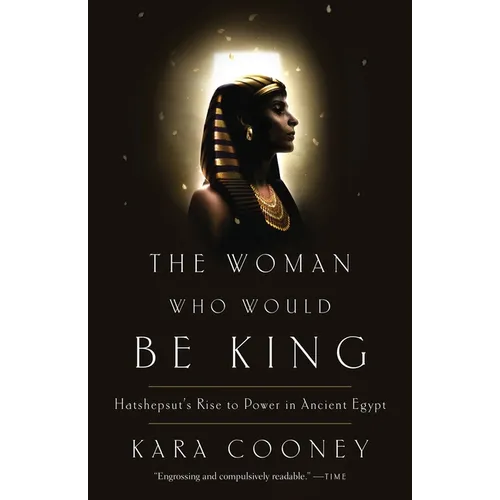 The Woman Who Would Be King: Hatshepsut's Rise to Power in Ancient Egypt