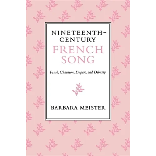 Nineteenth-Century French Song: Faure, Chausson, Duparc, and Debussy - Paperback - IBook Store