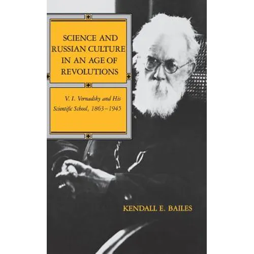 Science and Russian Culture in an Age of Revolutions: V. I. Vernadsky and His Scientific School, 1863-1945 - Hardcover - IBook Store