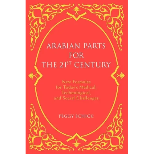 Arabian Parts for the 21st Century: New Formulas for Today's Medical, Technological, and Social Challenges - Paperback