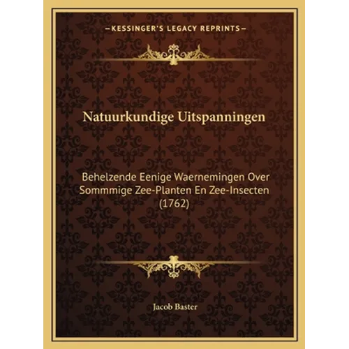 Natuurkundige Uitspanningen: Behelzende Eenige Waernemingen Over Sommmige Zee-Planten En Zee-Insecten (1762) - Paperback - IBook Store
