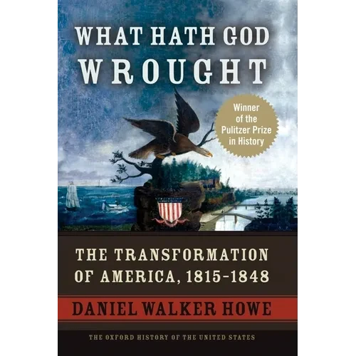 What Hath God Wrought: The Transformation of America, 1815-1848