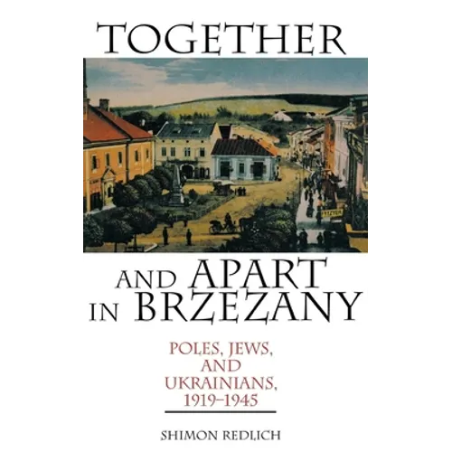 Together and Apart in Brzezany: Poles, Jews, and Ukrainians, 1919-1945 - Hardcover - IBook Store