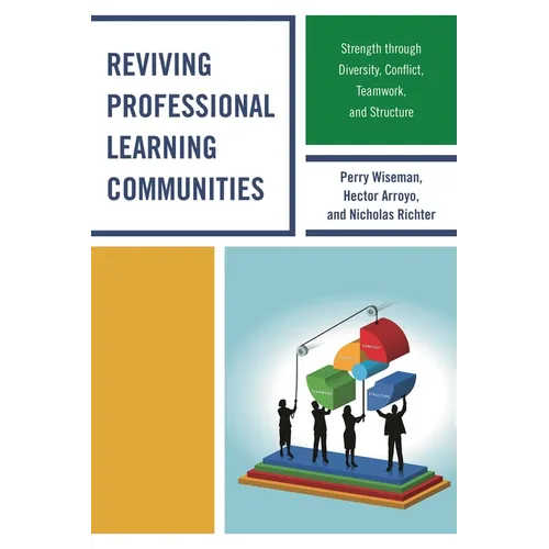 Reviving Professional Learning Communities: Strength through Diversity, Conflict, Teamwork, and Structure - Paperback