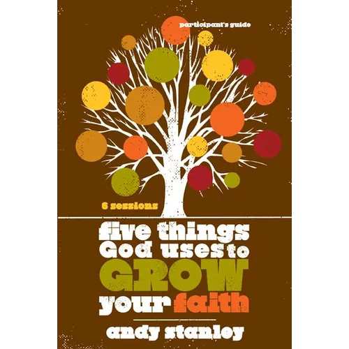 The Five Things God Uses to Grow Your Faith Bible Study Participant's Guide (Participant's Guide)