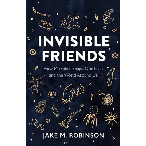 Invisible Friends: How Microbes Shape Our Lives and the World Around Us - Paperback - IBook Store