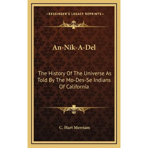 An-Nik-A-Del: The History Of The Universe As Told By The Mo-Des-Se Indians Of California - Hardcover - IBook Store