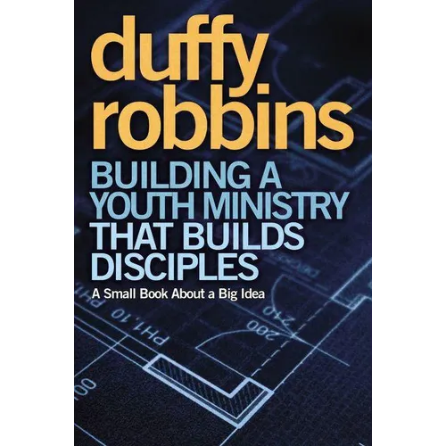 A Building a Youth Ministry That Builds Disciples: A Small Book about a Big Idea
