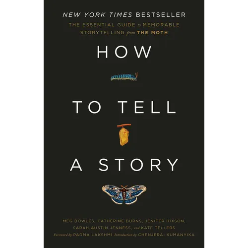 How to Tell a Story: The Essential Guide to Memorable Storytelling from the Moth