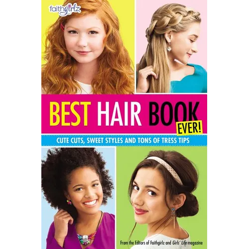 Best Hair Book Ever!: Cute Cuts, Sweet Styles and Tons of Tress Tips