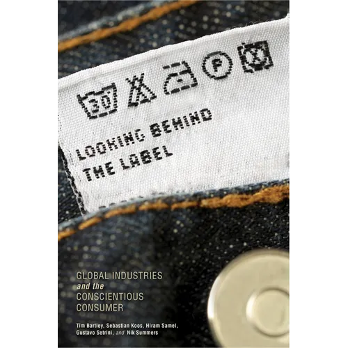Looking Behind the Label: Global Industries and the Conscientious Consumer - Paperback - IBook Store