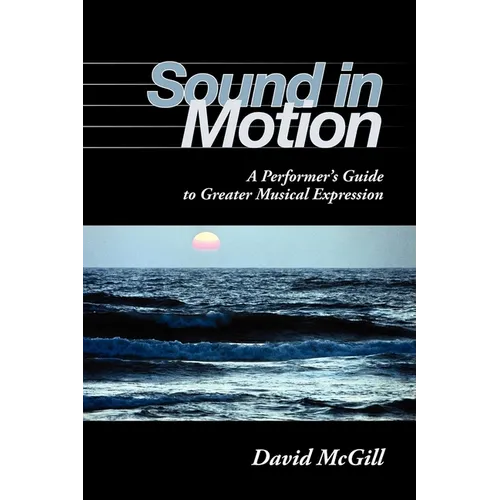 Sound in Motion: A Performer's Guide to Greater Musical Expression - Paperback - IBook Store