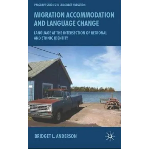 Migration, Accommodation and Language Change: Language at the Intersection of Regional and Ethnic Identity - Hardcover - IBook Store