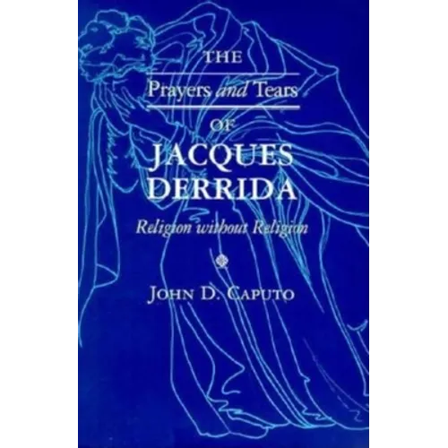 The Prayers and Tears of Jacques Derrida: Religion without Religion - Paperback - IBook Store