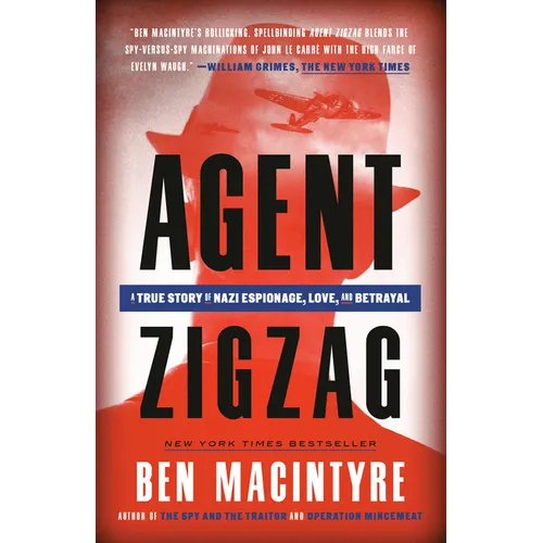 Agent Zigzag: A True Story of Nazi Espionage, Love, and Betrayal