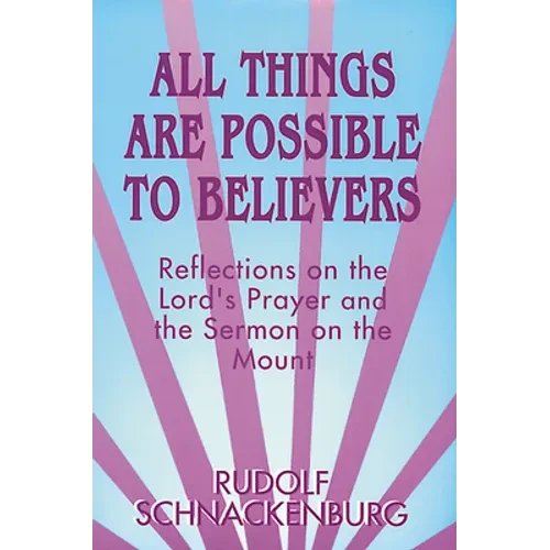 All Things Are Possible to Believers: Reflections on the Lord's Prayer and the Sermon on Mount - Paperback