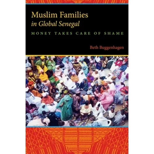 Muslim Families in Global Senegal: Money Takes Care of Shame - Paperback - IBook Store