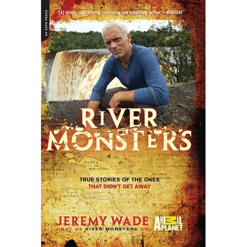 River Monsters: True Stories of the Ones That Didn't Get Away