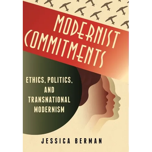 Modernist Commitments: Ethics, Politics, and Transnational Modernism - Paperback - IBook Store