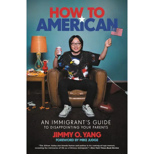 How to American: An Immigrant's Guide to Disappointing Your Parents