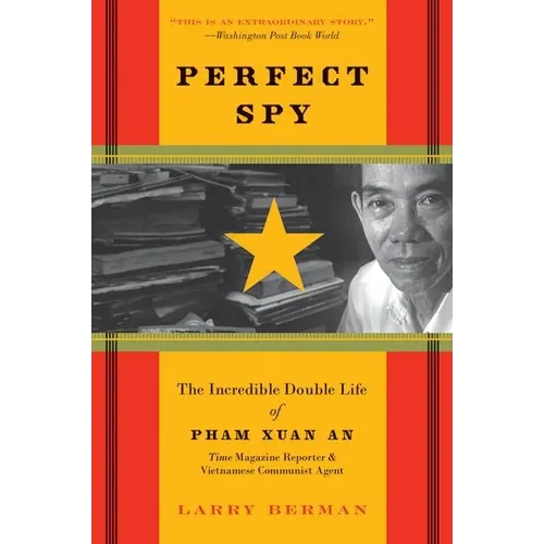 Perfect Spy: The Incredible Double Life of Pham Xuan An, Time Magazine Reporter and Vietnamese Communist Agent - Paperback
