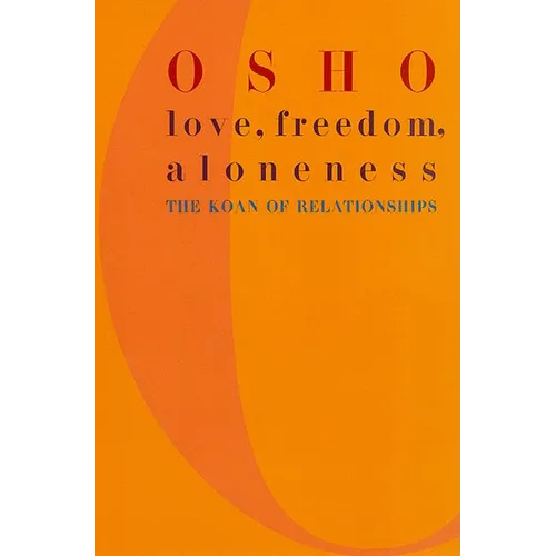 Love, Freedom, and Aloneness: The Koan of Relationships