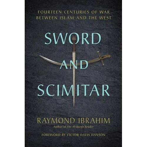 Sword and Scimitar: Fourteen Centuries of War Between Islam and the West