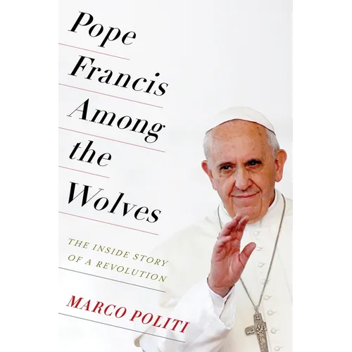 Pope Francis Among the Wolves: The Inside Story of a Revolution - Paperback - IBook Store