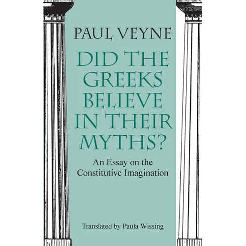 Did the Greeks Believe in Their Myths?: An Essay on the Constitutive Imagination - Paperback - IBook Store