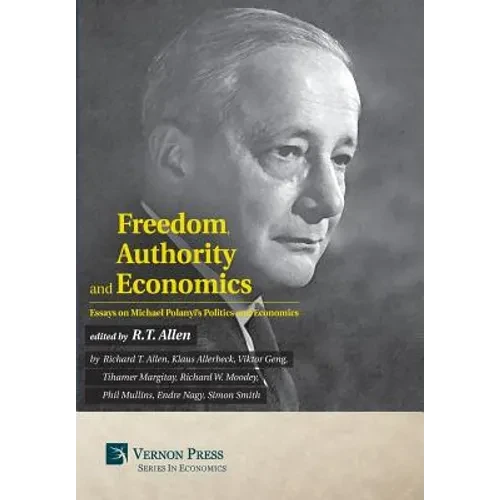 Freedom, Authority and Economics: Essays on Michael Polanyi's Politics and Economics