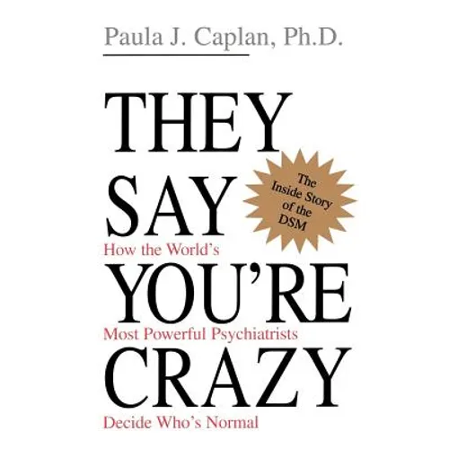 They Say You're Crazy: How the World's Most Powerful Psychiatrists Decide Who's Normal - Paperback - IBook Store