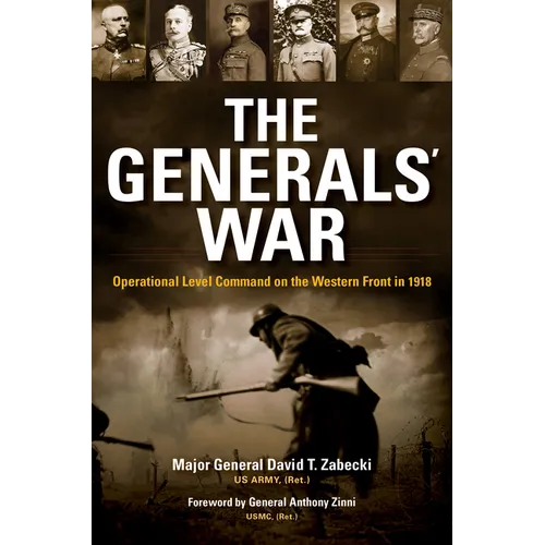 The Generals' War: Operational Level Command on the Western Front in 1918 - Hardcover - IBook Store