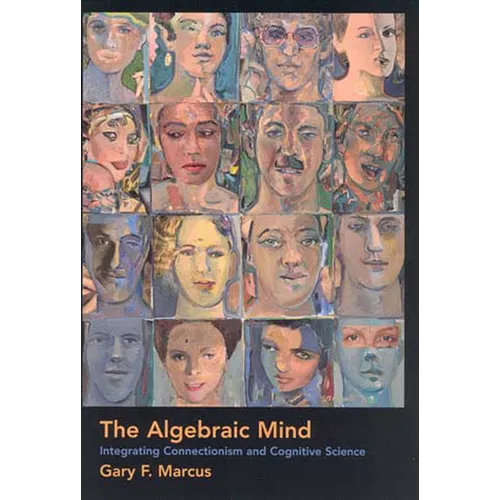 The Algebraic Mind: Integrating Connectionism and Cognitive Science - Paperback - IBook Store