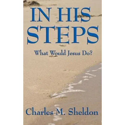 In His Steps: A Practical Guide to Living the Teachings of Christ
