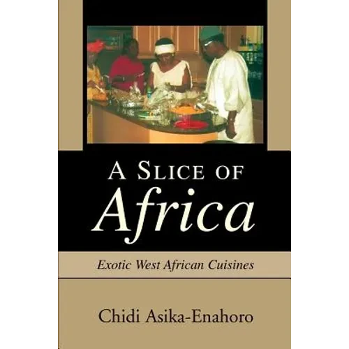 A Slice of Africa: Exotic West African Cuisines - Paperback