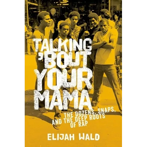 Talking 'Bout Your Mama: The Dozens, Snaps, and the Deep Roots of Rap - Paperback - IBook Store
